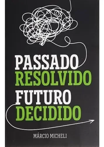 Passado Resolvido, Futuro Decidido